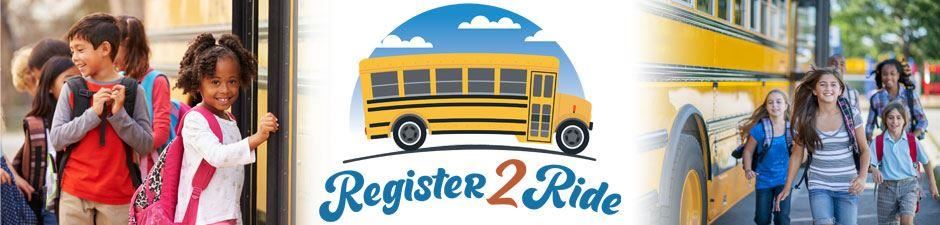 Register 2 Ride a bus next school year Register 2 Ride a bus next school year
